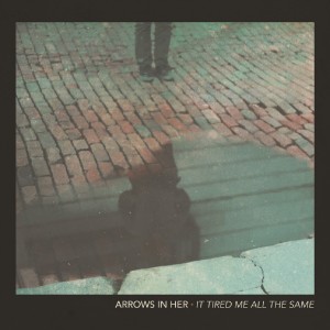 arrows in her - It Tired Me All The Same (2016)