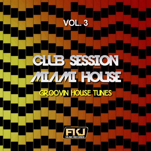 Club Session Miami House Vol.3 (Groovin House Tunes) (2016)