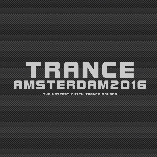 VA - Trance Amsterdam 2016: The Hottest Dutch Trance Sounds (2016)