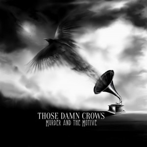 Those Damn Crows - Murder And The Motive (2016)