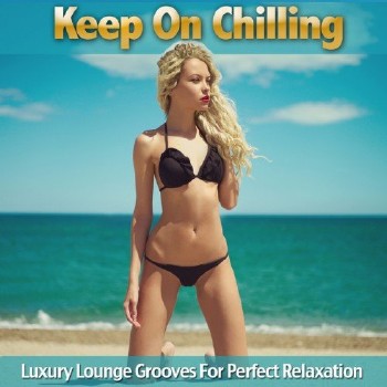 VA - Keep On Chilling Luxury Lounge Grooves For Perfect Relaxation (2016)