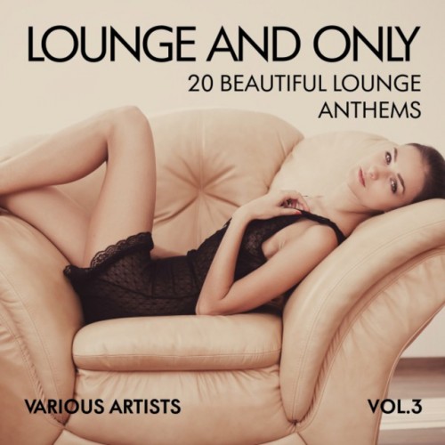 VA - Lounge and Only: 20 Beautiful Lounge Anthems Vol.3 (2016)