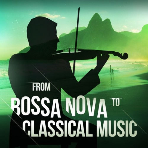 VA - From Bossa Nova to Classical Music (2016)
