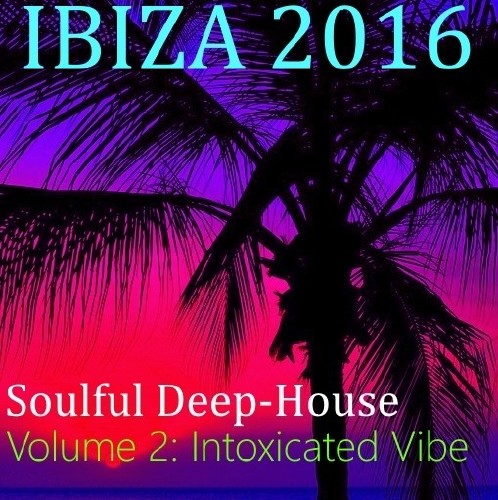 Ibiza 2016. Soulful Deep-House. Vol.2 Intoxicated Vibe (2016)