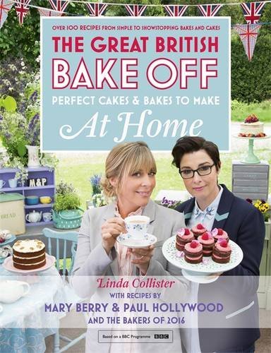 Great British Bake Off - Perfect Cakes & Bakes to Make at Home Official Tie-in to the 2016 Series