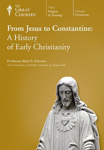 TTC Video - From Jesus to Constantine A History of Early Christianity [Reduced]