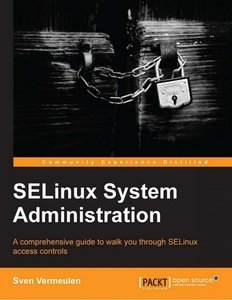 SELinux System Administration by Sven Vermeulen