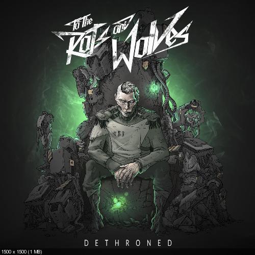 To the Rats and Wolves - Dethroned (2016)