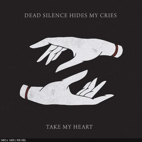 Dead Silence Hides My Cries - Take My Heart (Single) (2016)