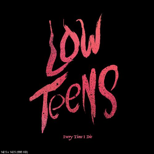 Every Time I Die - Low Teens (Deluxe Edition) (2016)