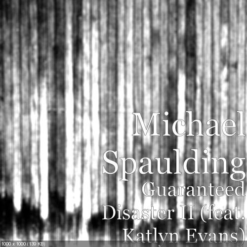Michael Spaulding - Guaranteed Disaster II (feat. Katlyn Evans) (Single) (2016)
