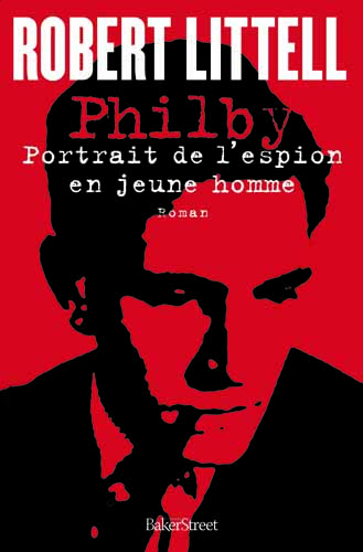 Robert Littell - Philby. Portrait de l'espion en jeune homme