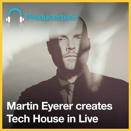 Producertech Martin Eyerer creates Tech House in Live TUTORiAL